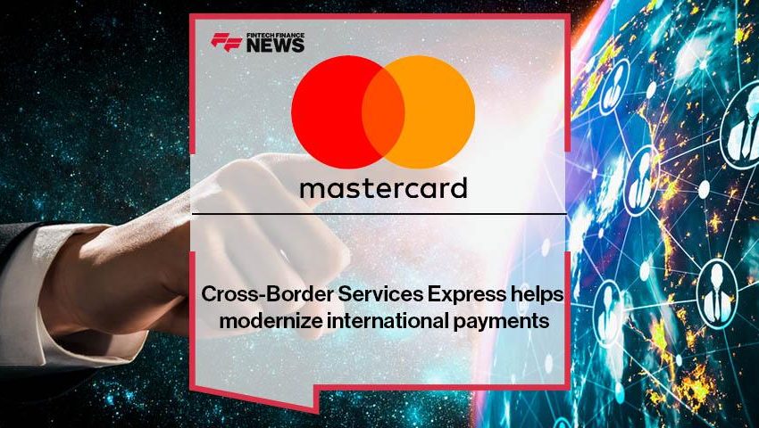  Mastercard’s Cross-Border Services Express Helps Modernize International Payments
